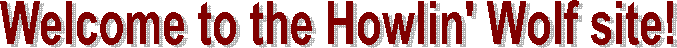 Welcome to the Howlin' Wolf Web site!